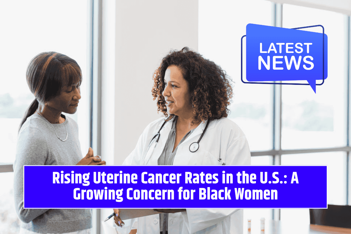 Rising Uterine Cancer Rates in the U.S.: A Growing Concern for Black Women