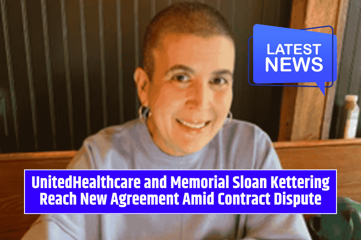 UnitedHealthcare and Memorial Sloan Kettering Reach New Agreement Amid Contract Dispute